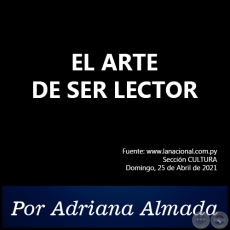 EL ARTE DE SER LECTOR - Por Adriana Almada - Domingo, 25 de Abril de 2021